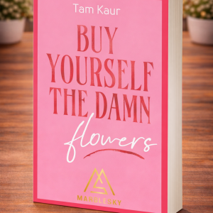Buy Yourself the Damn Flowers